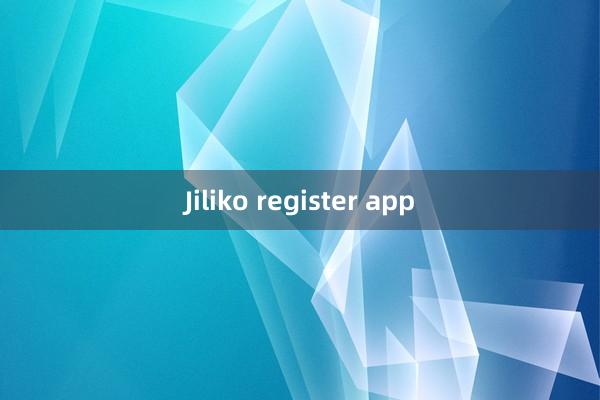 Jiliko register app