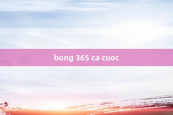 bong 365 ca cuoc