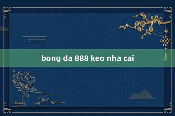 bong da 888 keo nha cai