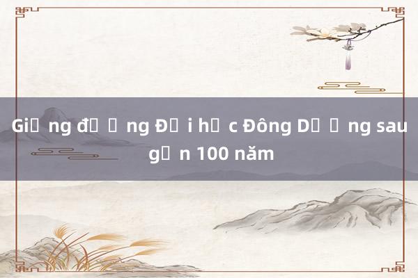 Giảng đường Đại học Đông Dương sau gần 100 năm