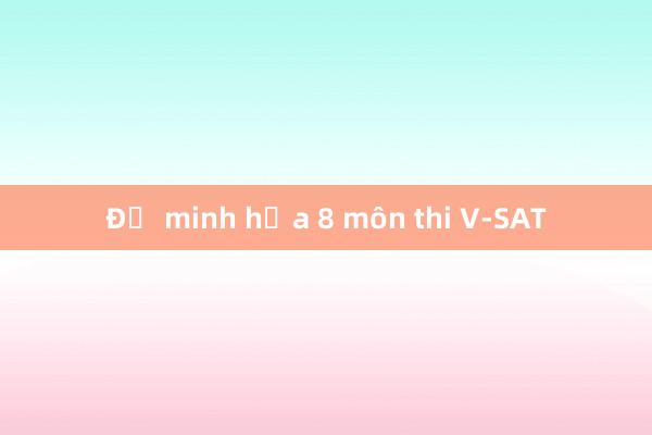 Đề minh họa 8 môn thi V-SAT