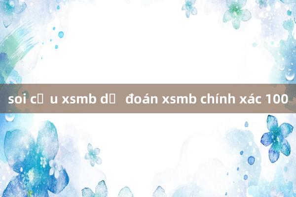 soi cầu xsmb dự đoán xsmb chính xác 100