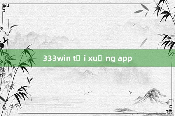 333win tải xuống app