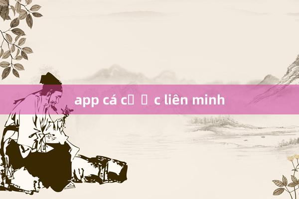 app cá cược liên minh