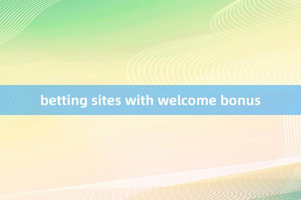 betting sites with welcome bonus