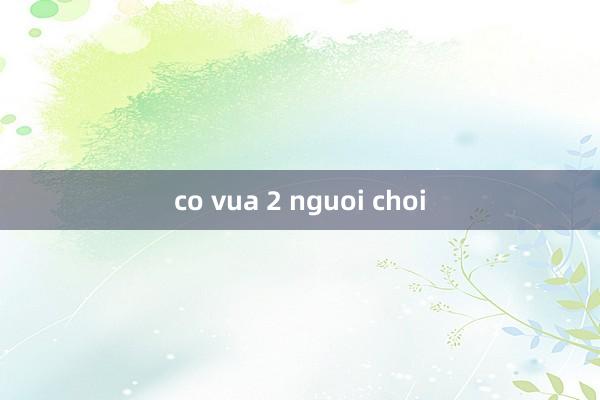 co vua 2 nguoi choi