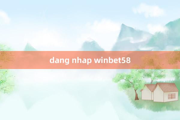 dang nhap winbet58