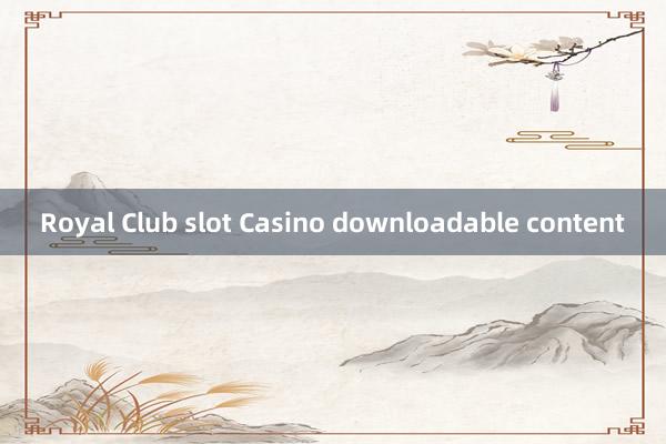 Royal Club slot Casino downloadable content