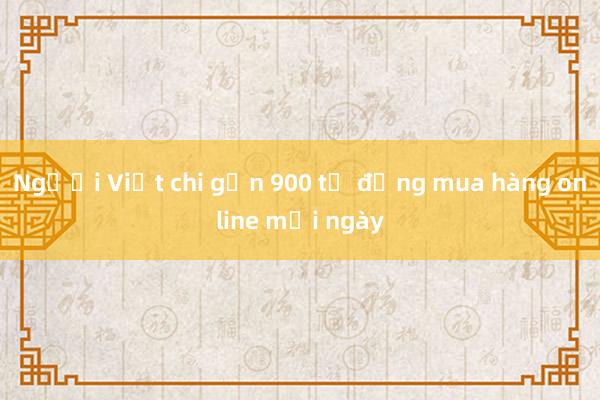 Người Việt chi gần 900 tỷ đồng mua hàng online mỗi ngày